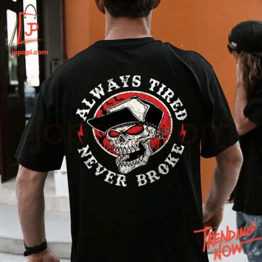 Stylish and comfortable printed clothing – Always Tired Never Broke Skull Shirt