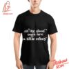 Stylish and comfortable printed clothing – All The Good Ones Are A Little Crazy Shirt