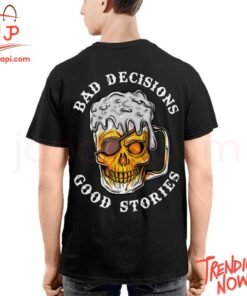Stylish and comfortable printed clothing – Bad Decisions Good Stories Beer Shirt