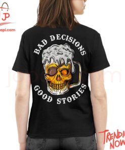 Stylish and comfortable printed clothing – Bad Decisions Good Stories Beer Shirt