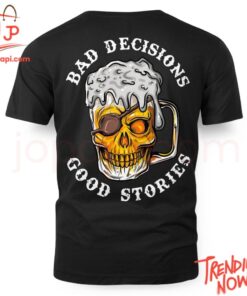 Stylish and comfortable printed clothing – Bad Decisions Good Stories Beer Shirt