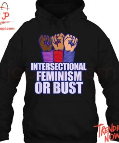 Stylish and comfortable printed clothing – Intersectional Feminism Or Bust Proud Shirt