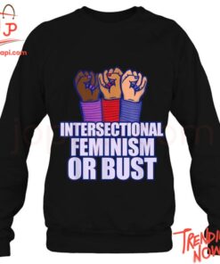 Stylish and comfortable printed clothing – Intersectional Feminism Or Bust Proud Shirt