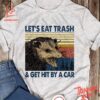 Make every step count with 1 Let's Eat Trash And Get Hit By A Car Opossum Shirt.