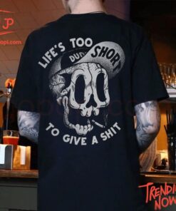 Stylish and comfortable printed clothing – Life Is Too Short To Give A Shit Shirt