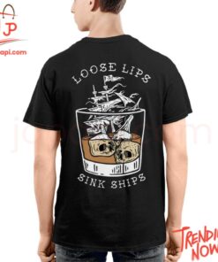 Stylish and comfortable printed clothing – Loose Lips Sink Ships Shirt