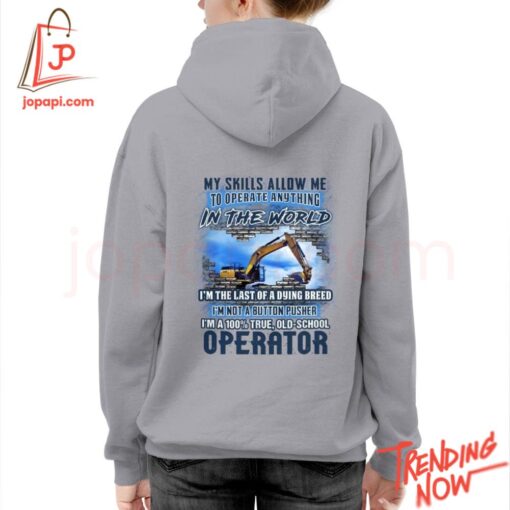 Stylish and comfortable printed clothing – My Skills Allow Me To Operate Anything In The World Operator Shirt