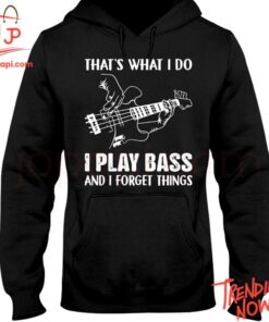 Bold and stylish casual wear – That's What I Do I Play Bass And I Forget Things Hoodie