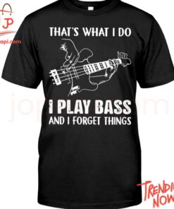 Bold and stylish casual wear – That's What I Do I Play Bass And I Forget Things Hoodie
