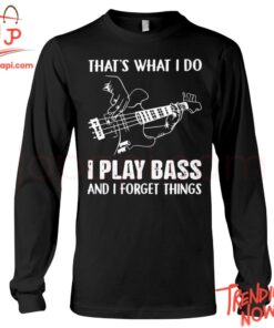 Bold and stylish casual wear – That's What I Do I Play Bass And I Forget Things Hoodie