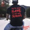 Stylish and comfortable printed clothing – You're Never Alone If You Have Demons Shirt