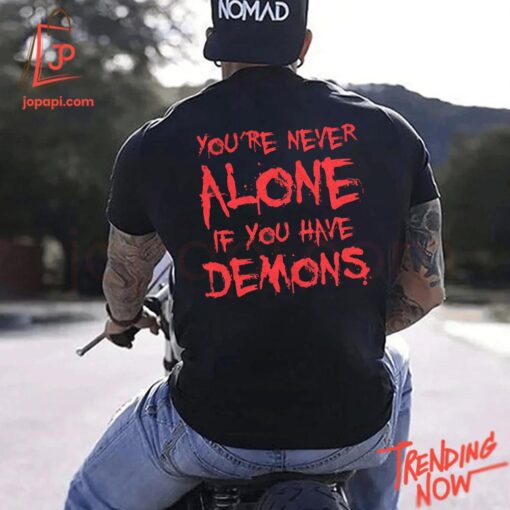 Stylish and comfortable printed clothing – You're Never Alone If You Have Demons Shirt