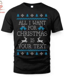 High-quality product with unique design – All I Want For Christmas Is Personalized Your Text Shirt