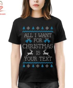 High-quality product with unique design – All I Want For Christmas Is Personalized Your Text Shirt