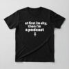 High-quality product with unique design – At First I'm Shy Then I'm A Podcast Shirt