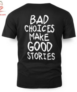 High-quality product with unique design – Bad Choices Make Good Stories T Shirt