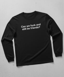 High-quality product with unique design – Can We Fuck And Still Be Friends Shirt