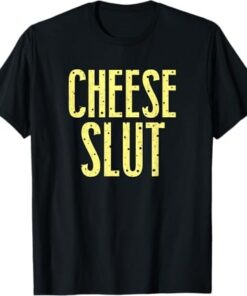 High-quality product with unique design – Cheese Slut T Shirt