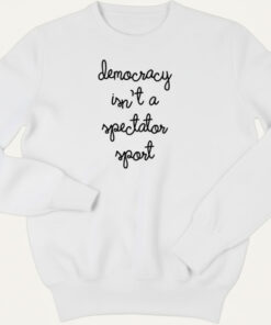 High-quality product with unique design – Democracy Isn T A Spectator Sport T Shirt Jpg