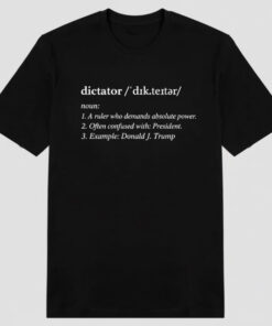 High-quality product with unique design – Dictator Trump T Shirt