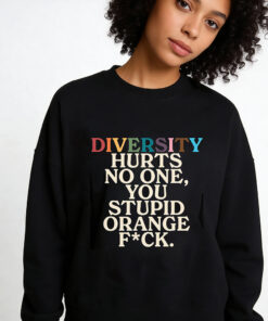 High-quality product with unique design – Diversity Hurts No One You Stupid Orange Fck T Shirt