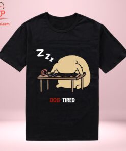 High-quality product with unique design – Dog Tired Shirt Jpg