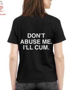 High-quality product with unique design – Don't Abuse Me I'll Cum T Shirt