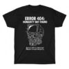 High-quality product with unique design – Error Humanity Not Found Shirt Jpg