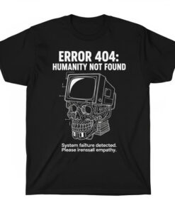 High-quality product with unique design – Error Humanity Not Found Shirt Jpg