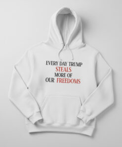 High-quality product with unique design – Every Day Trump Steals More Of Our Freedoms Shirt
