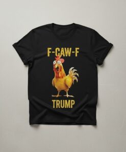 High-quality product with unique design – F Caw F Chicken Trump Shirt