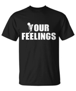High-quality product with unique design – F Your Feelings Shirt Jpg