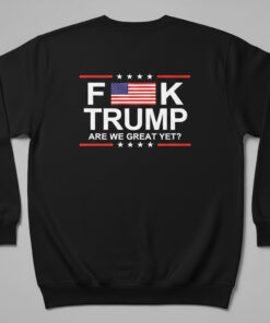 High-quality product with unique design – Fuck Trump Are We Great Yet Shirt
