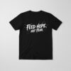 High-quality product with unique design – Feed Hope Not Fear Shirt Jpg