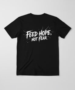 High-quality product with unique design – Feed Hope Not Fear Shirt Jpg