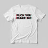 High-quality product with unique design – Fuck You Make Me Shirt Copy Jpg