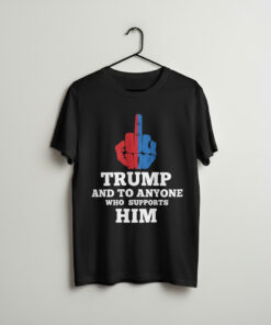 High-quality product with unique design – Fuck You Trump And To Anyone Who Supports Him Shirt