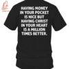 High-quality product with unique design – Having Christ In Your Heart Is A Million Times Better Shirt