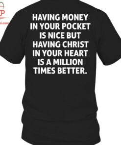 High-quality product with unique design – Having Christ In Your Heart Is A Million Times Better Shirt