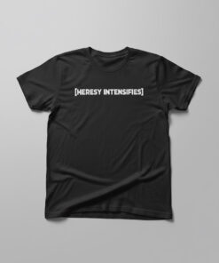 High-quality product with unique design – Heresy Intensifies Shirt