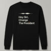 High-quality product with unique design – Hey Siri Change The President Shirt
