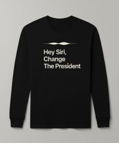 High-quality product with unique design – Hey Siri Change The President Shirt