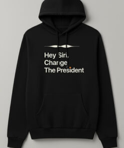 High-quality product with unique design – Hey Siri Change The President Shirt