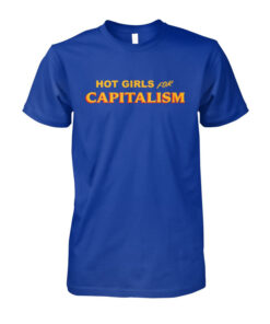 High-quality product with unique design – Hot Girls For Capitalism Shirt