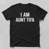 High-quality product with unique design – I Am Aunt Tifa Shirt
