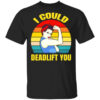High-quality product with unique design – I Could Deadlife You Shirt