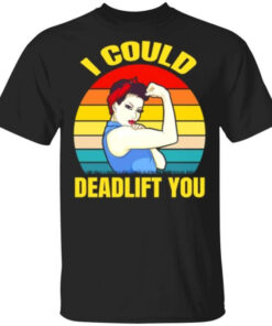 High-quality product with unique design – I Could Deadlife You Shirt