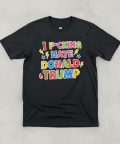 High-quality product with unique design – I Fcking Hate Donald Trump Shirt