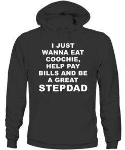 High-quality product with unique design – I Just Wanna Eat Coochie Help Pay Bills And Be A Great Stepdad Shirt