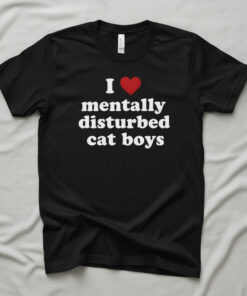 High-quality product with unique design – I Love Mentally Disturbed Cat Boys Shirt Jpg